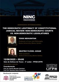 Seminário internacional - The democratic legitimacy of constitutional judicial review: non-democratic courts v non-democratic legislatures - Yossi Nehushtan (Keele University - Reino Unido) e Beatriz Flügel Assad (Oxford University - Rein